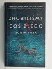 ZROBILIŚMY COŚ ZŁEGO – Sonia Rosa